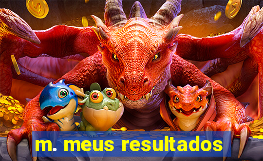 m. meus resultados